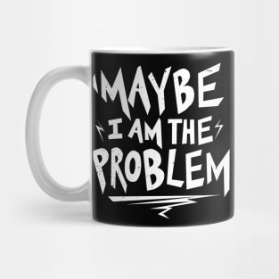 Maybe i am the Problem Mug